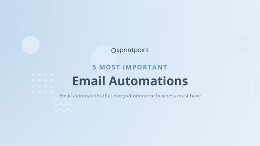 5 Most Important Email Automation Every eCommerce Business Needs